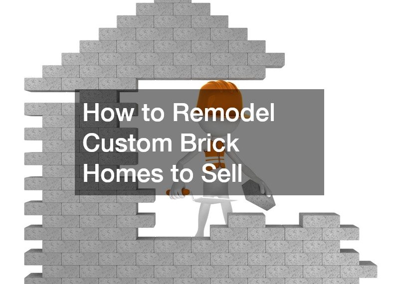 How to Remodel Custom Brick Homes to Sell