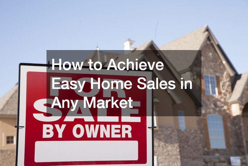 How to Achieve Easy Home Sales in Any Market